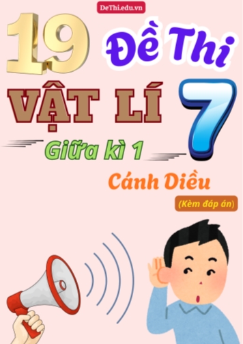 Tổng hợp 19 Đề thi Vật lí 7 giữa Kì 1 sách Cánh Diều (Kèm đáp án)